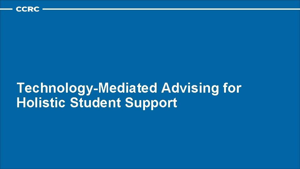 Technology-Mediated Advising for Holistic Student Support Technology-Mediated Advising for Holistic Student Support