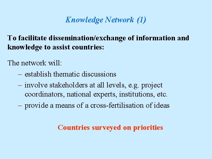 Knowledge Network (1) To facilitate dissemination/exchange of information and knowledge to assist countries: The