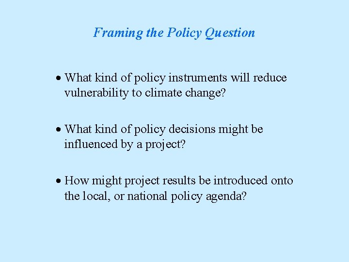 Framing the Policy Question · What kind of policy instruments will reduce vulnerability to