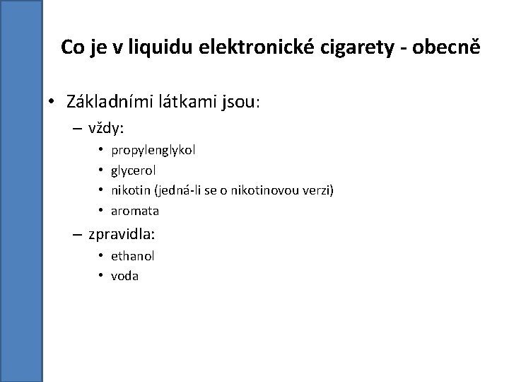 Co je v liquidu elektronické cigarety - obecně • Základními látkami jsou: – vždy: Co je v liquidu elektronické cigarety - obecně • Základními látkami jsou: – vždy: