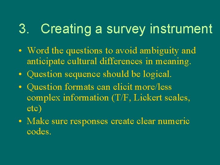 3. Creating a survey instrument • Word the questions to avoid ambiguity and anticipate