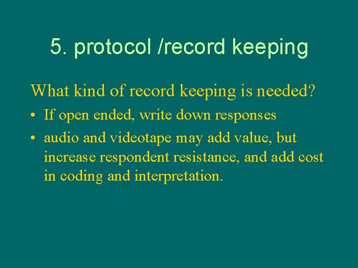 5. protocol /record keeping What kind of record keeping is needed? • If open