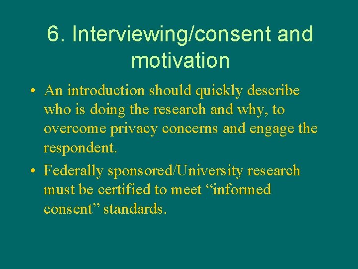 6. Interviewing/consent and motivation • An introduction should quickly describe who is doing the