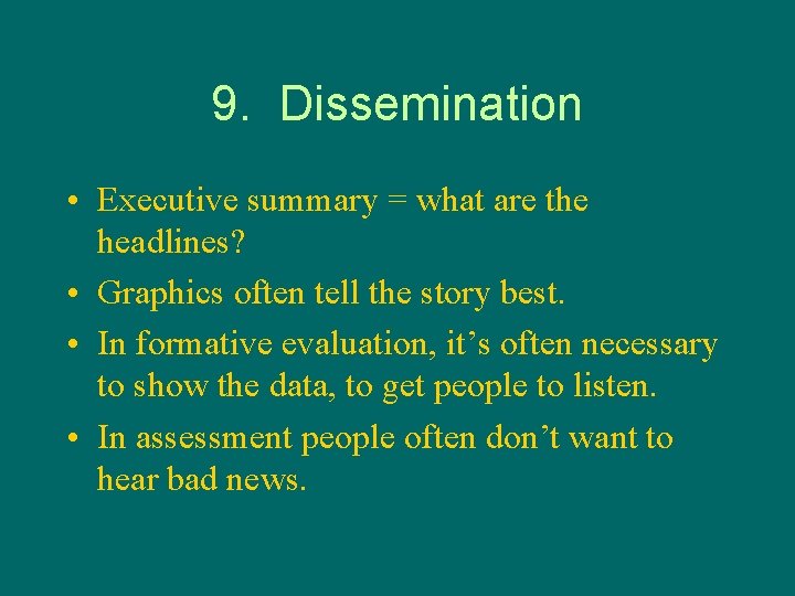 9. Dissemination • Executive summary = what are the headlines? • Graphics often tell