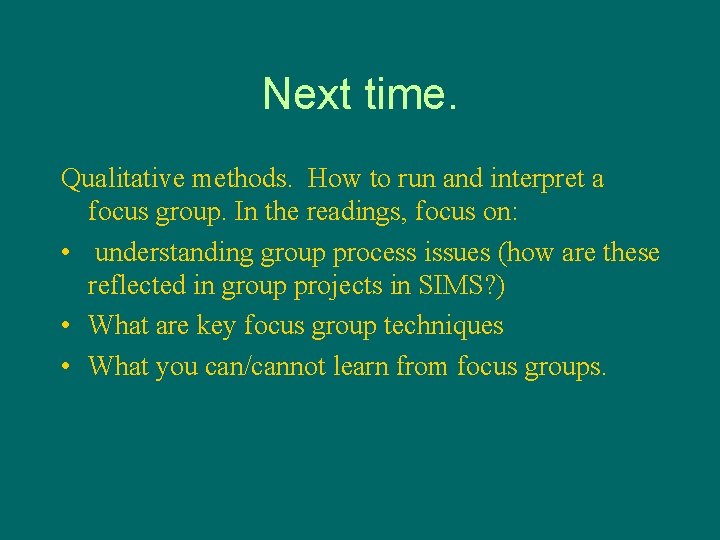 Next time. Qualitative methods. How to run and interpret a focus group. In the