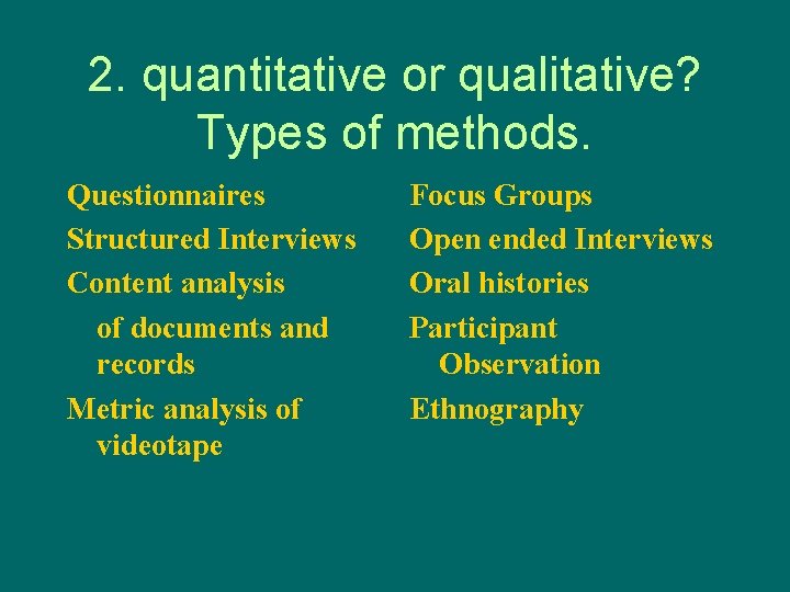 2. quantitative or qualitative? Types of methods. Questionnaires Structured Interviews Content analysis of documents