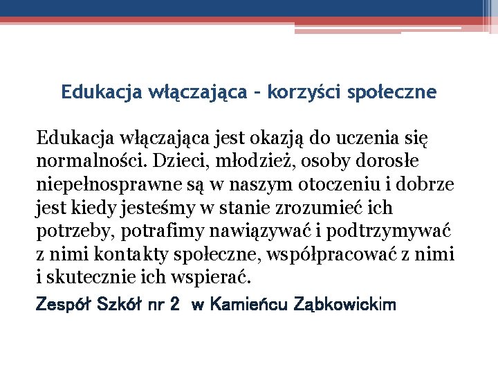 Edukacja włączająca – korzyści społeczne Edukacja włączająca jest okazją do uczenia się normalności. Dzieci,