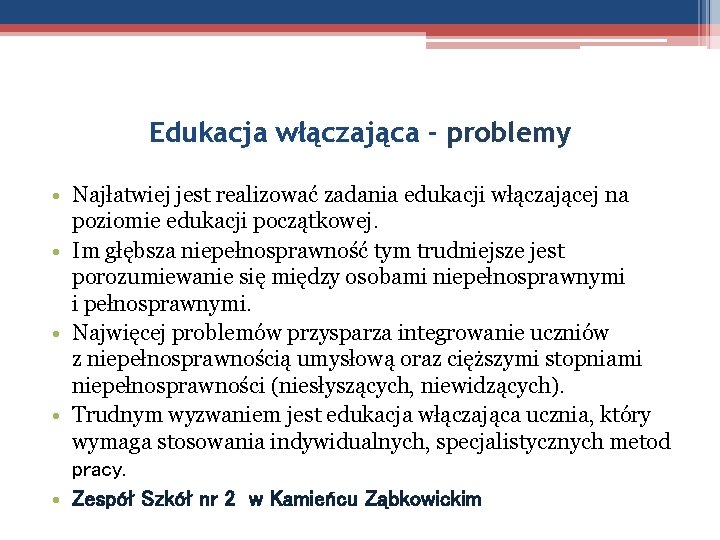 Edukacja włączająca - problemy • Najłatwiej jest realizować zadania edukacji włączającej na poziomie edukacji