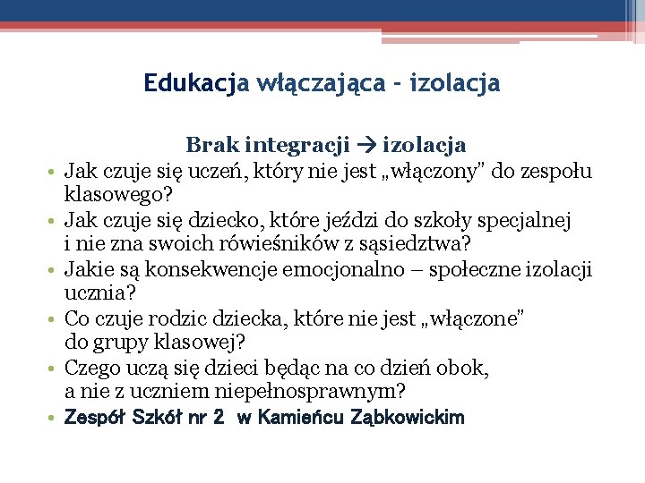 Edukacja włączająca - izolacja • • • Brak integracji izolacja Jak czuje się uczeń,