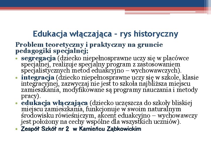 Edukacja włączająca – rys historyczny Problem teoretyczny i praktyczny na gruncie pedagogiki specjalnej; •