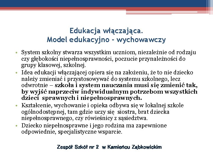 Edukacja włączająca. Model edukacyjno - wychowawczy • System szkolny stwarza wszystkim uczniom, niezależnie od