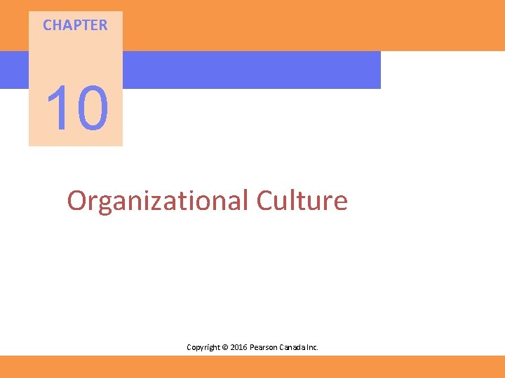 CHAPTER 10 Organizational Culture Copyright © 2016 Pearson Canada Inc. 