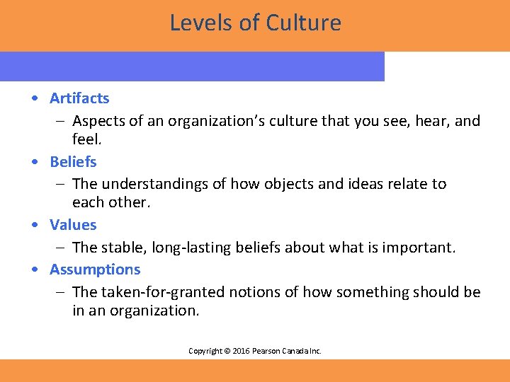 Levels of Culture • Artifacts – Aspects of an organization’s culture that you see,