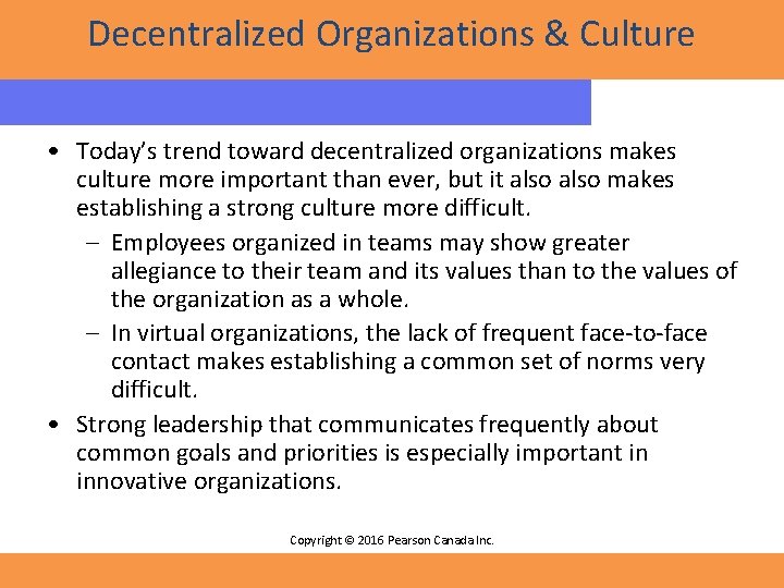 Decentralized Organizations & Culture • Today’s trend toward decentralized organizations makes culture more important