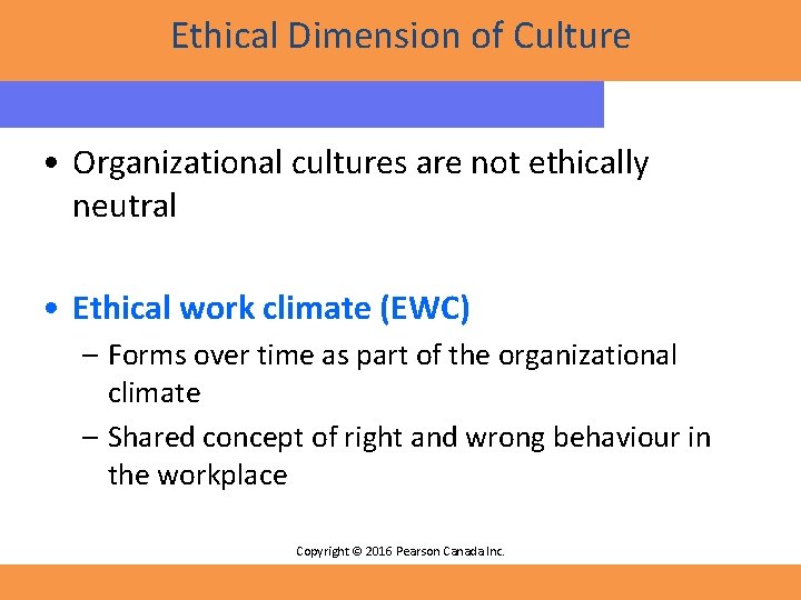 Ethical Dimension of Culture • Organizational cultures are not ethically neutral • Ethical work