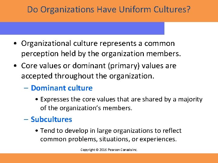 Do Organizations Have Uniform Cultures? • Organizational culture represents a common perception held by