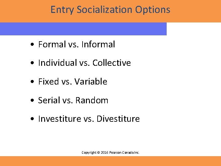 Entry Socialization Options • Formal vs. Informal • Individual vs. Collective • Fixed vs.