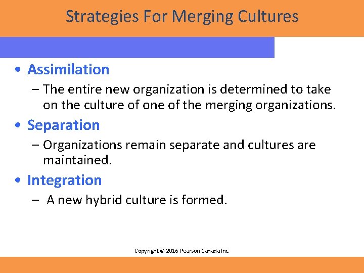 Strategies For Merging Cultures • Assimilation – The entire new organization is determined to