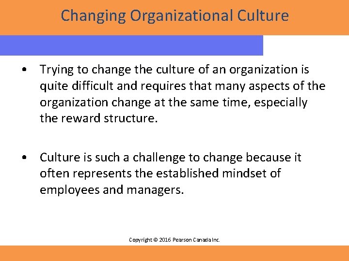 Changing Organizational Culture • Trying to change the culture of an organization is quite