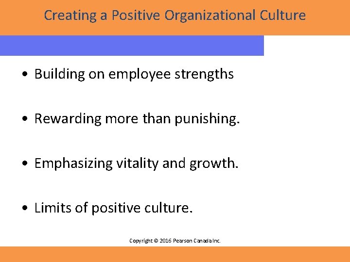 Creating a Positive Organizational Culture • Building on employee strengths • Rewarding more than