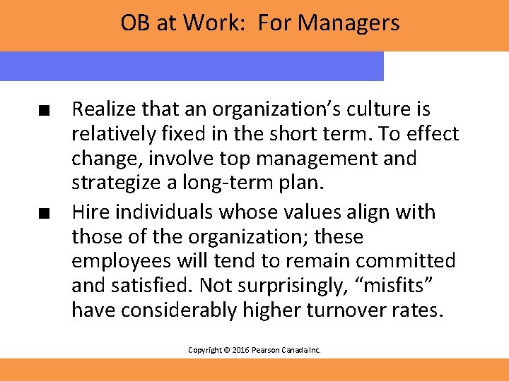 OB at Work: For Managers ■ Realize that an organization’s culture is relatively fixed