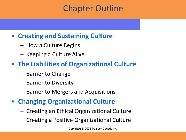 Chapter Outline • Creating and Sustaining Culture – How a Culture Begins – Keeping