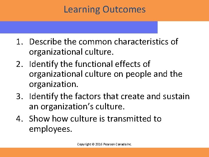 Learning Outcomes 1. Describe the common characteristics of organizational culture. 2. Identify the functional