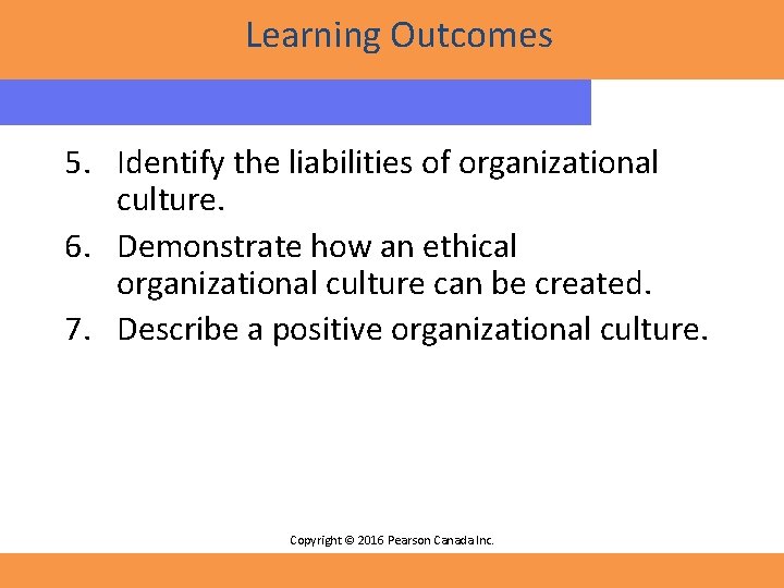 Learning Outcomes 5. Identify the liabilities of organizational culture. 6. Demonstrate how an ethical