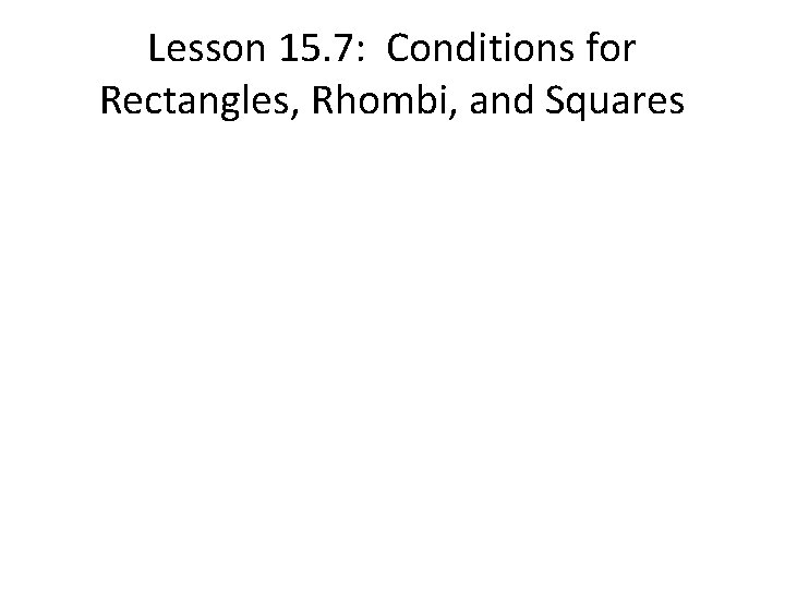 Lesson 15. 7: Conditions for Rectangles, Rhombi, and Squares 