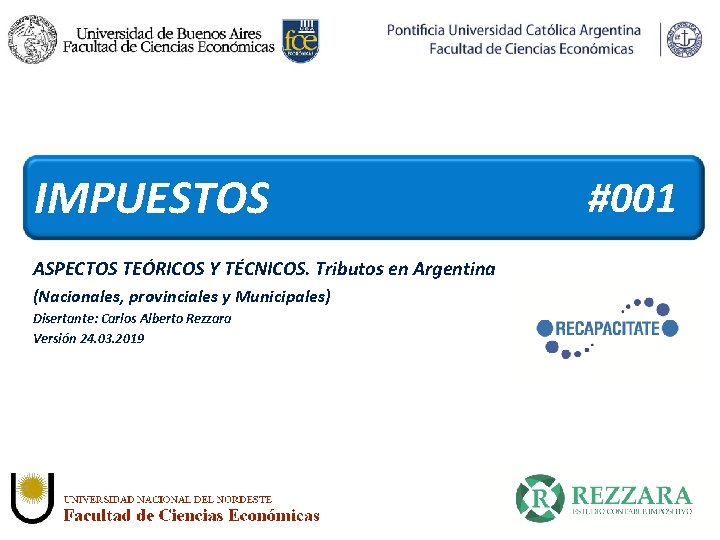 IMPUESTOS ASPECTOS TEÓRICOS Y TÉCNICOS. Tributos en Argentina (Nacionales, provinciales y Municipales) Disertante: Carlos