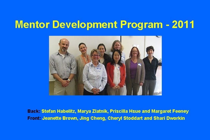 Mentor Development Program - 2011 Back: Stefan Habelitz, Marya Zlatnik, Priscilla Hsue and Margaret