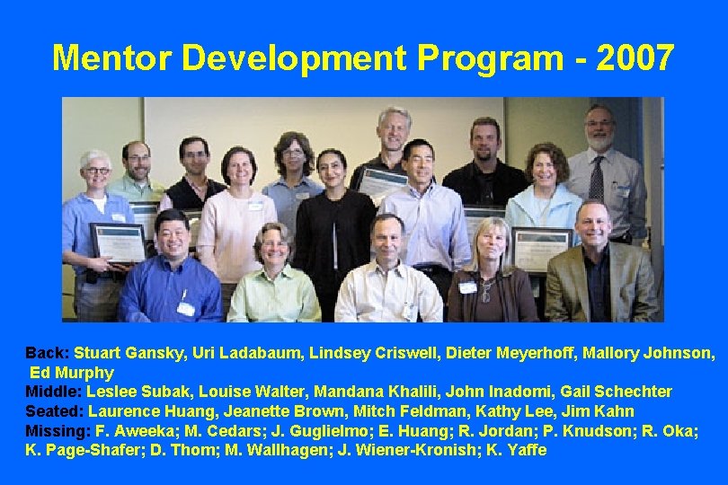 Mentor Development Program - 2007 Back: Stuart Gansky, Uri Ladabaum, Lindsey Criswell, Dieter Meyerhoff,