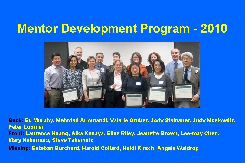 Mentor Development Program - 2010 Back: Ed Murphy, Mehrdad Arjomandi, Valerie Gruber, Jody Steinauer,