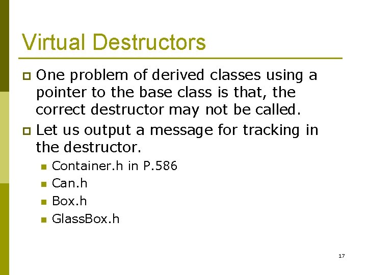 Virtual Destructors One problem of derived classes using a pointer to the base class