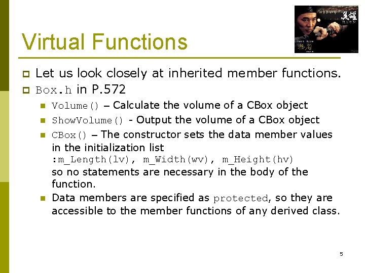 Virtual Functions p p Let us look closely at inherited member functions. Box. h