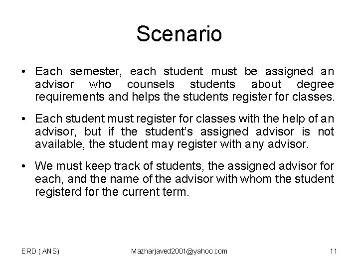 Scenario • Each semester, each student must be assigned an advisor who counsels students