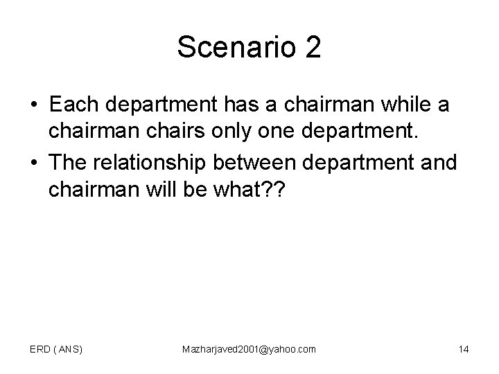 Scenario 2 • Each department has a chairman while a chairman chairs only one