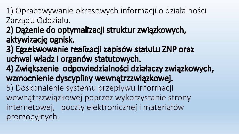 1) Opracowywanie okresowych informacji o działalności Zarządu Oddziału. 2) Dążenie do optymalizacji struktur związkowych,