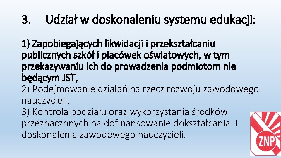 3. Udział w doskonaleniu systemu edukacji: 1) Zapobiegających likwidacji i przekształcaniu publicznych szkół i