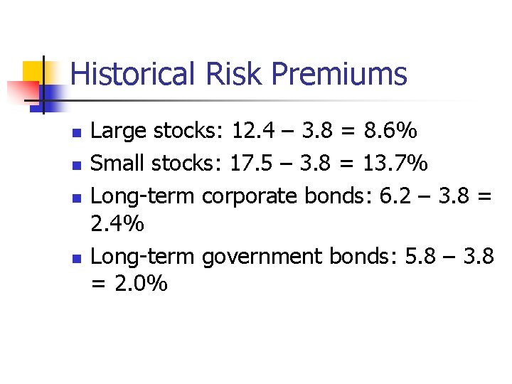 Historical Risk Premiums n n Large stocks: 12. 4 – 3. 8 = 8.