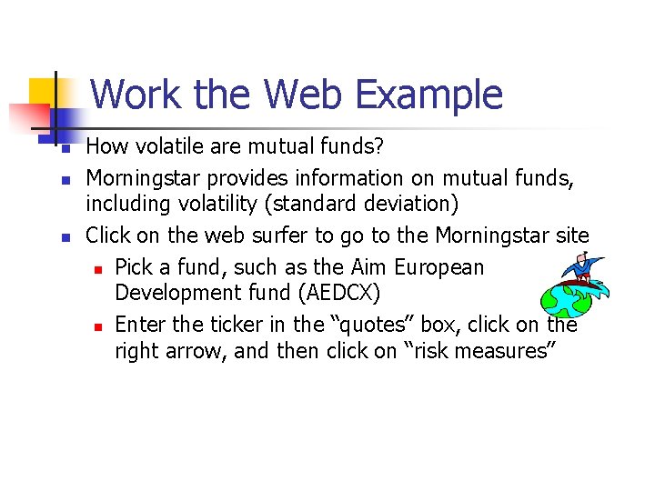 Work the Web Example n n n How volatile are mutual funds? Morningstar provides