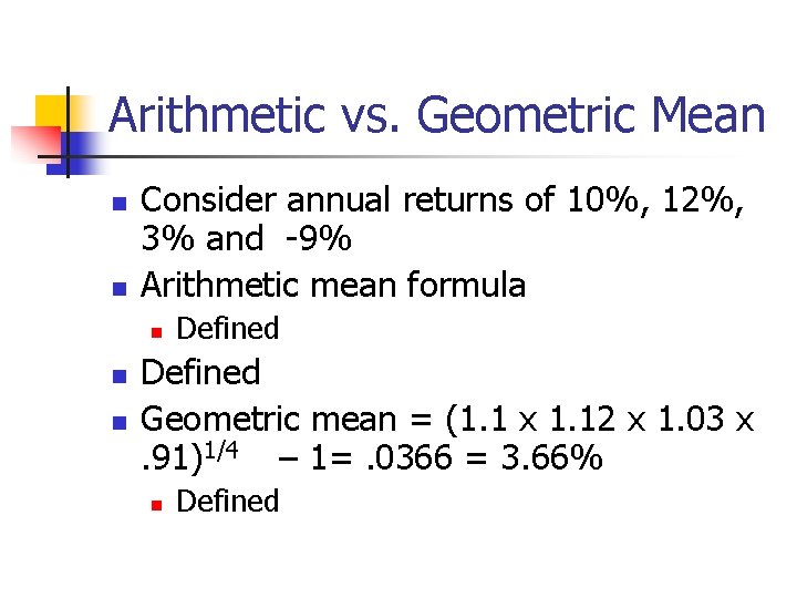 Arithmetic vs. Geometric Mean n n Consider annual returns of 10%, 12%, 3% and