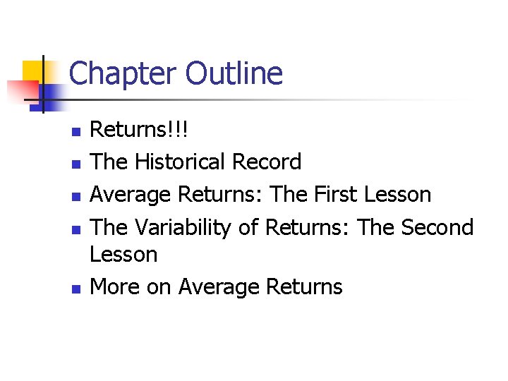 Chapter Outline n n n Returns!!! The Historical Record Average Returns: The First Lesson