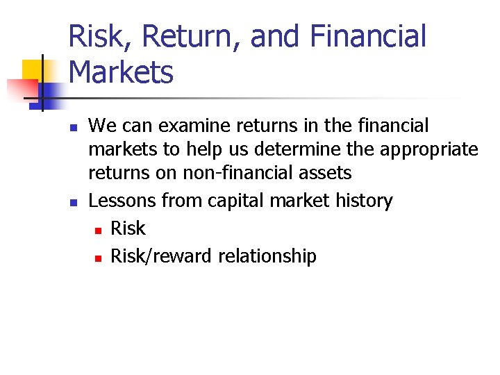 Risk, Return, and Financial Markets n n We can examine returns in the financial