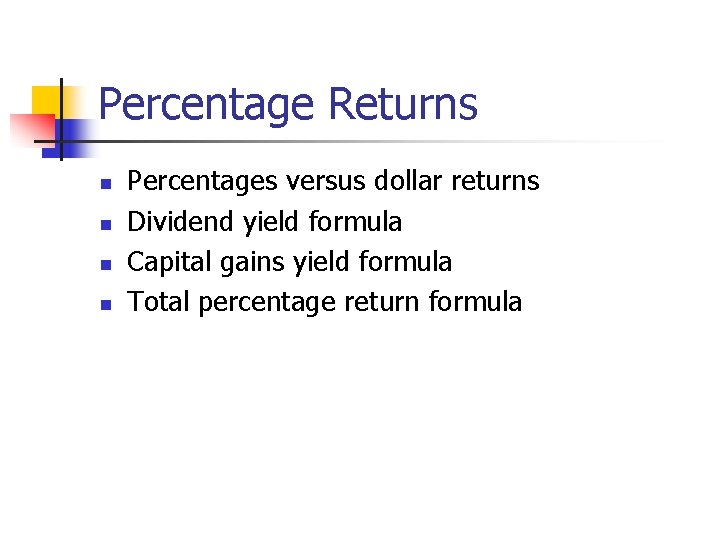 Percentage Returns n n Percentages versus dollar returns Dividend yield formula Capital gains yield