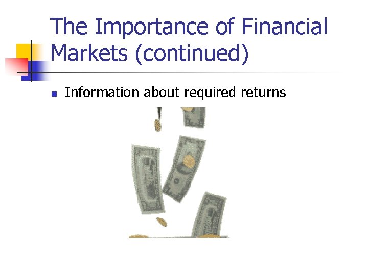 The Importance of Financial Markets (continued) n Information about required returns 