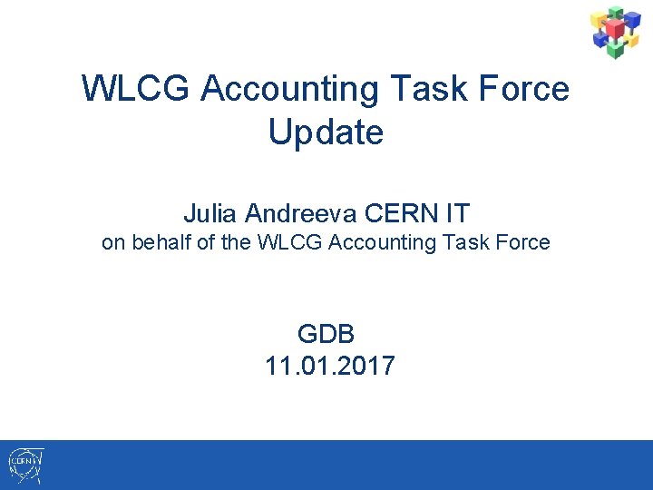 WLCG Accounting Task Force Update Julia Andreeva CERN IT on behalf of the WLCG