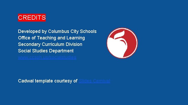 CREDITS Developed by Columbus City Schools Office of Teaching and Learning Secondary Curriculum Division