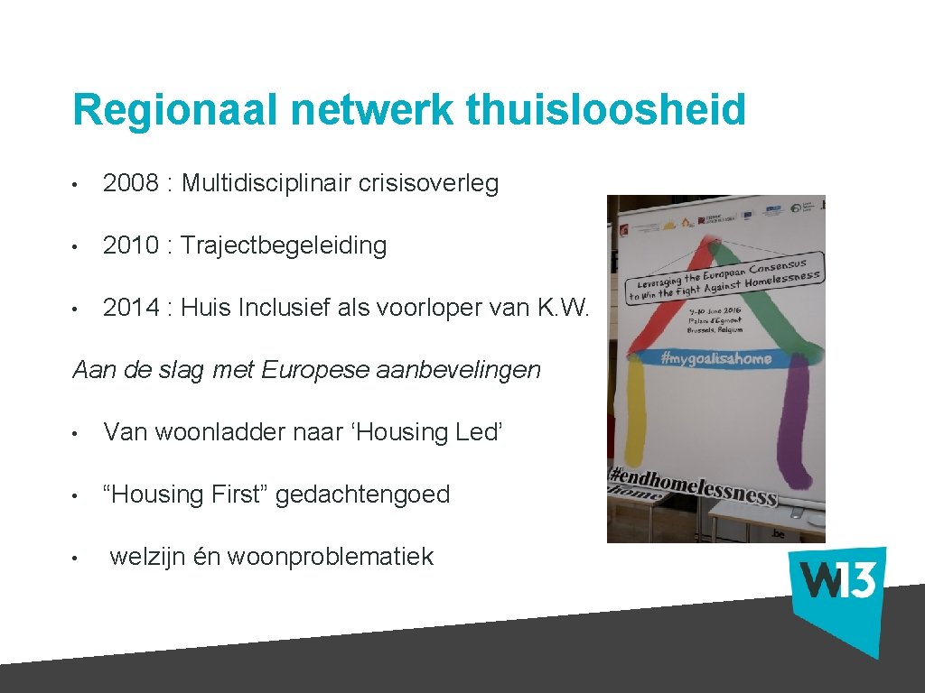 Regionaal netwerk thuisloosheid • 2008 : Multidisciplinair crisisoverleg • 2010 : Trajectbegeleiding • 2014