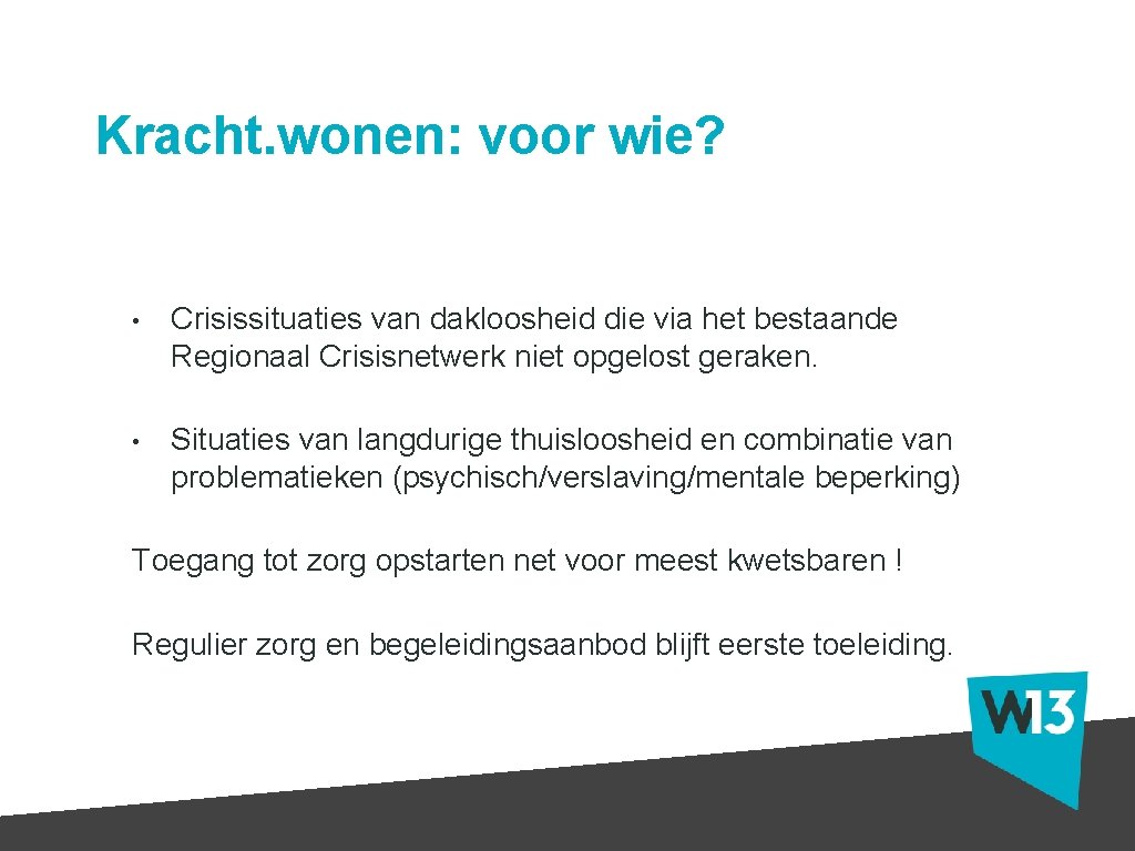 Kracht. wonen: voor wie? • Crisissituaties van dakloosheid die via het bestaande Regionaal Crisisnetwerk